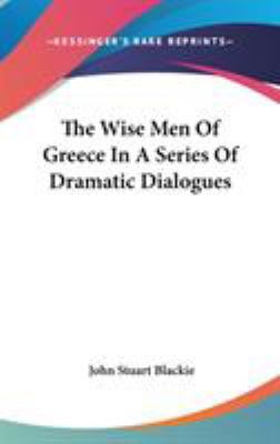 The Wise Men Of Greece In A Series Of Dramatic ... 0548041237 Book Cover