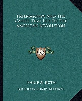Freemasonry And The Causes That Led To The Amer... 116283160X Book Cover