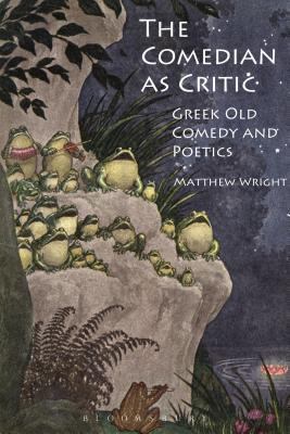 The Comedian as Critic: Greek Old Comedy and Po... 1472504445 Book Cover