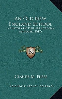 An Old New England School: A History Of Phillip... 1164463845 Book Cover