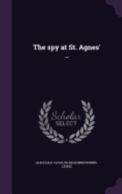 The spy at St. Agnes' .. 1359574565 Book Cover