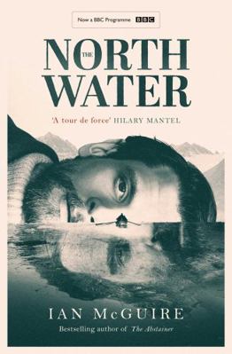 The North Water: Now a major BBC TV series star... 1398511730 Book Cover
