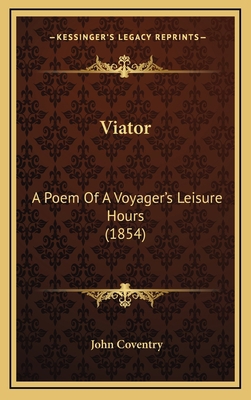 Viator: A Poem Of A Voyager's Leisure Hours (1854) 116517197X Book Cover