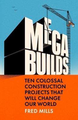 Mega Builds: Ten Colossal Construction Projects... 075356162X Book Cover