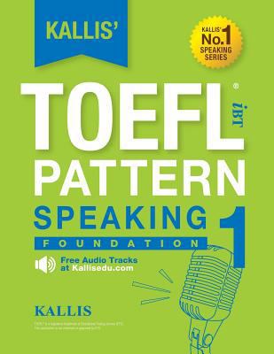KALLIS' iBT TOEFL Pattern Speaking 1: Foundation 1500390992 Book Cover