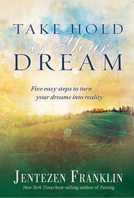 Take Hold of Your Dream: Five Easy Steps to Tur... B007A18OEG Book Cover