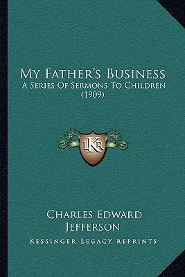 My Father's Business: A Series Of Sermons To Ch... 1165630958 Book Cover