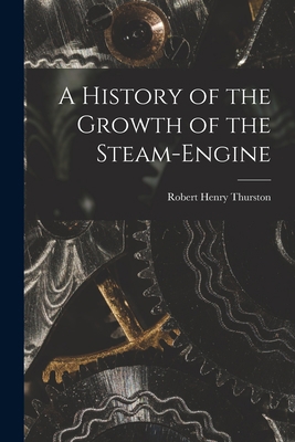 A History of the Growth of the Steam-Engine 1015937977 Book Cover