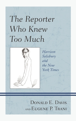 Reporter Who Knew Too Much: Harrison Salisbury ... 1442219491 Book Cover