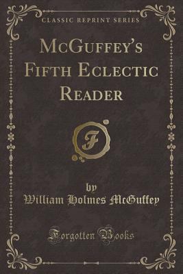 McGuffey's Fifth Eclectic Reader (Classic Reprint) 1451016069 Book Cover