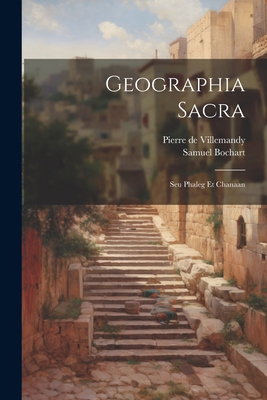 Geographia Sacra: Seu Phaleg Et Chanaan 1021236470 Book Cover