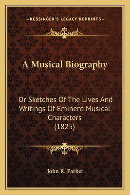 A Musical Biography: Or Sketches Of The Lives A... 1164540211 Book Cover