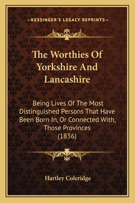 The Worthies Of Yorkshire And Lancashire: Being... 1165166119 Book Cover