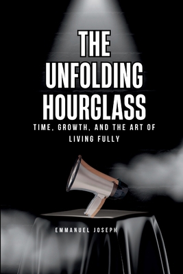The Unfolding Hourglass, Time, Growth, and the ... 7138605404 Book Cover