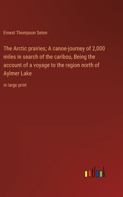 The Arctic prairies; A canoe-journey of 2,000 m... 3368358251 Book Cover