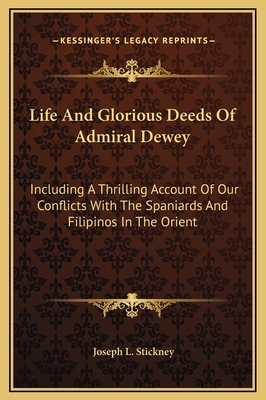 Life And Glorious Deeds Of Admiral Dewey: Inclu... 1169344291 Book Cover