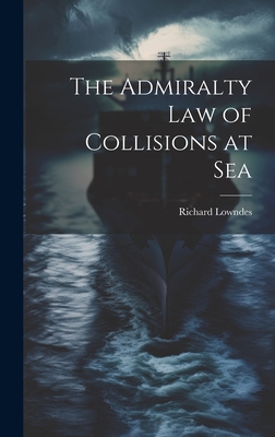 The Admiralty Law of Collisions at Sea 1019402563 Book Cover