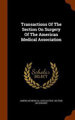 Transactions Of The Section On Surgery Of The A... 1344688349 Book Cover