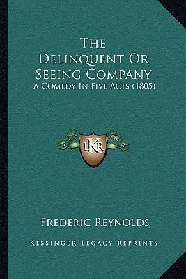 The Delinquent Or Seeing Company: A Comedy In F... 116400008X Book Cover