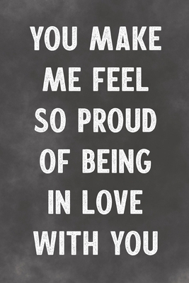 You Make Me Feel So Proud Of Being In Love With... 167696357X Book Cover