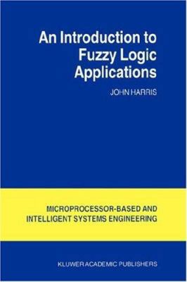 An Introduction to Fuzzy Logic Applications (In... 0792363256 Book Cover