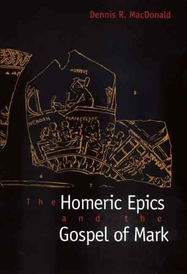 The Homeric Epics and the Gospel of Mark 0300172613 Book Cover