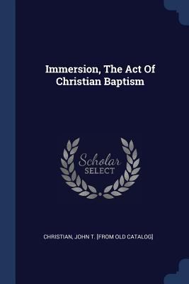 Immersion, The Act Of Christian Baptism 137714190X Book Cover