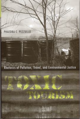 Toxic Tourism: Rhetorics of Pollution, Travel, ... 0817315500 Book Cover