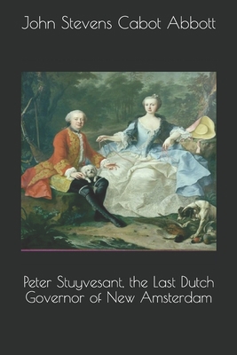 Peter Stuyvesant, the Last Dutch Governor of Ne... 1692742507 Book Cover