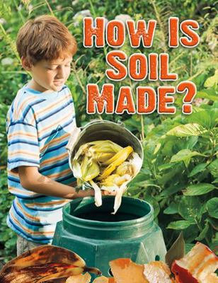 How Is Soil Made? 0778754014 Book Cover