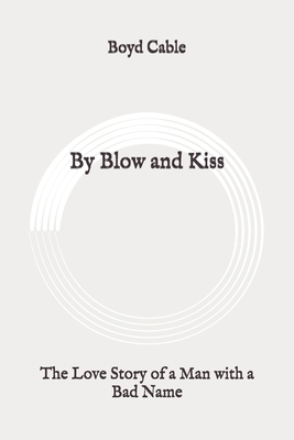By Blow and Kiss: The Love Story of a Man with ... B08924D4FL Book Cover
