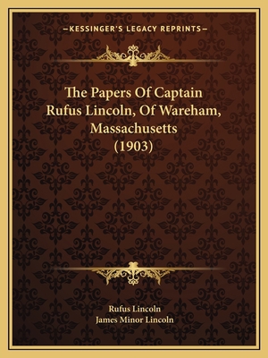 The Papers Of Captain Rufus Lincoln, Of Wareham... 1165104067 Book Cover