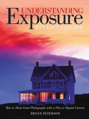 Understanding Exposure: How to Shoot Great Phot... 0817463003 Book Cover
