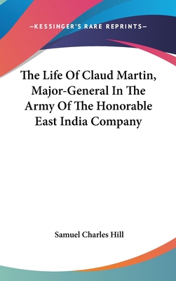 The Life Of Claud Martin, Major-General In The ... 0548226199 Book Cover