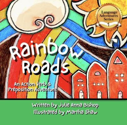 Hardcover Rainbow Roads : An Action Verb and Preposition Adventure Book