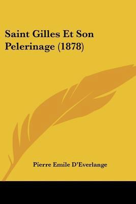 Saint Gilles Et Son Pelerinage (1878) [French] 1160250049 Book Cover