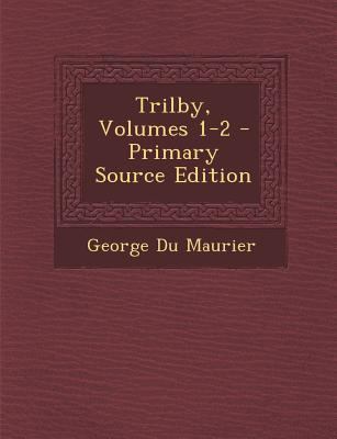 Trilby, Volumes 1-2 1289570094 Book Cover