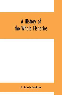 A history of the whale fisheries: from the Basq... 9353700426 Book Cover