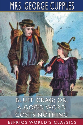 Bluff Crag; or, A Good Word Costs Nothing (Espr... 1034729101 Book Cover