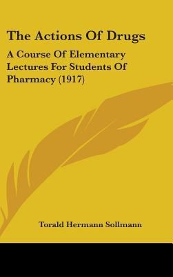 The Actions Of Drugs: A Course Of Elementary Le... 1437212107 Book Cover