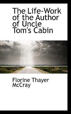 The Life-Work of the Author of Uncle Tom's Cabin 111380307X Book Cover