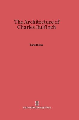 The Architecture of Charles Bulfinch 0674182219 Book Cover