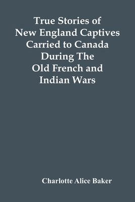 True Stories Of New England Captives Carried To... 9354418392 Book Cover