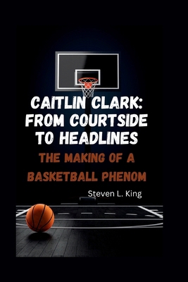 Caitlin Clark: From Courtside to Headlines: The...            Book Cover