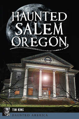 Haunted Salem, Oregon 1467138134 Book Cover