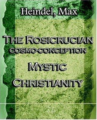 The Rosicrucian Cosmo-Conception Mystic Christi... 1594620873 Book Cover
