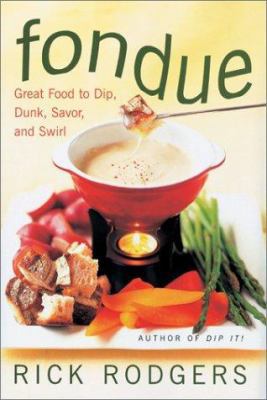 Fondue: Great Food to Dip, Dunk, Savor, and Swirl 0688158668 Book Cover