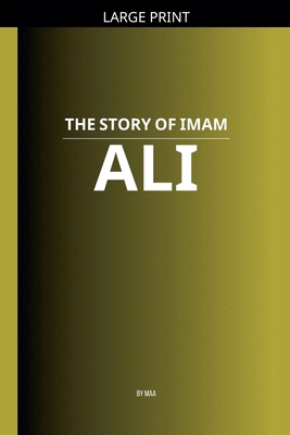The Story of Imam Ali [Large Print] B0GJRB68QT Book Cover