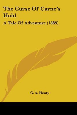 The Curse Of Carne's Hold: A Tale Of Adventure ... 0548695342 Book Cover
