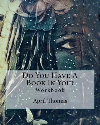 Do You Have A Book In You?: Workbook 1984192450 Book Cover